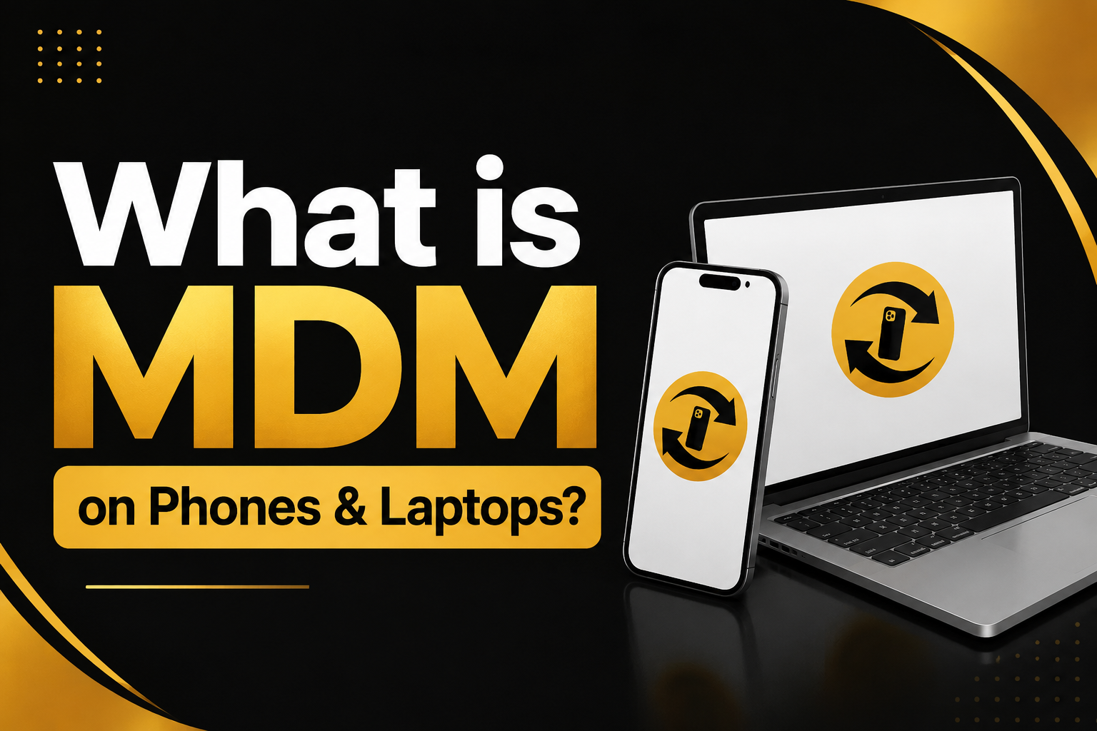 What is MDM on Phones Laptops - The Phonepreneur Global What is MDM on Phones & Laptops