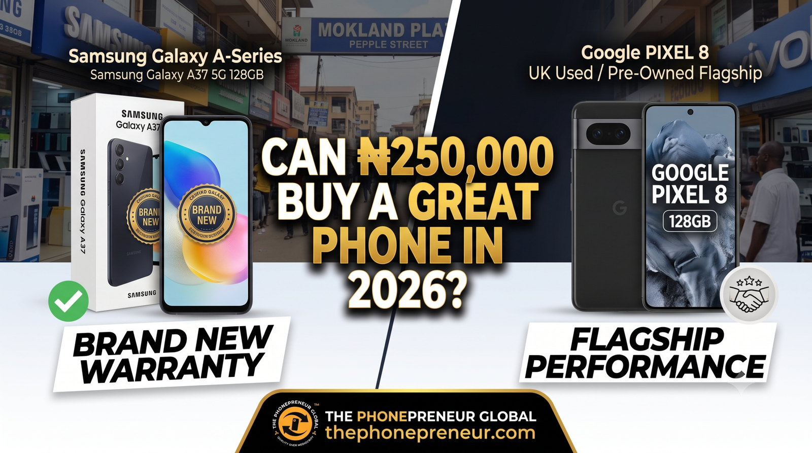 Can ₦250000 Buy a Great Phone in Nigeria 2 - The Phonepreneur Global Advertisement banner showing Samsung Galaxy A37 and Google Pixel 8 with a bold'Can ₦250,000 buy a great phone in 2026?' headline on split background.