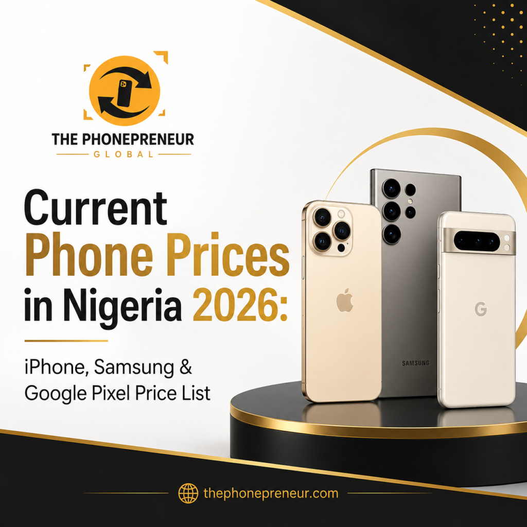 Current Phone Prices in Nigeria 2026: iPhone, Samsung & More
